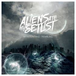 Aliens Ate My Setlist : With Fear and Trembling
